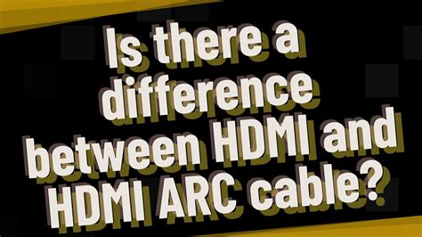 difference between hdmi and arc cable.